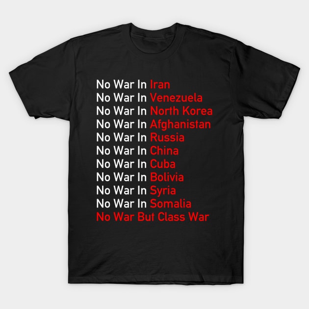 No War Anywhere - Anti Imperialist, Socialist, No War But Class War T-Shirt by SpaceDogLaika